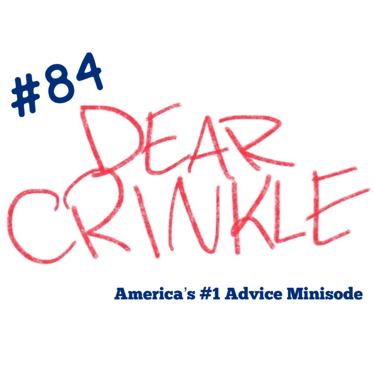 Dear Crinkle Episode 84: Standup or stand out and Larry doesn’t listen.