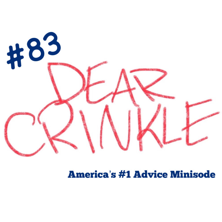 Dear Crinkle Episode 83: Dear Crinkle: Lonely gay guy and Pew to you.