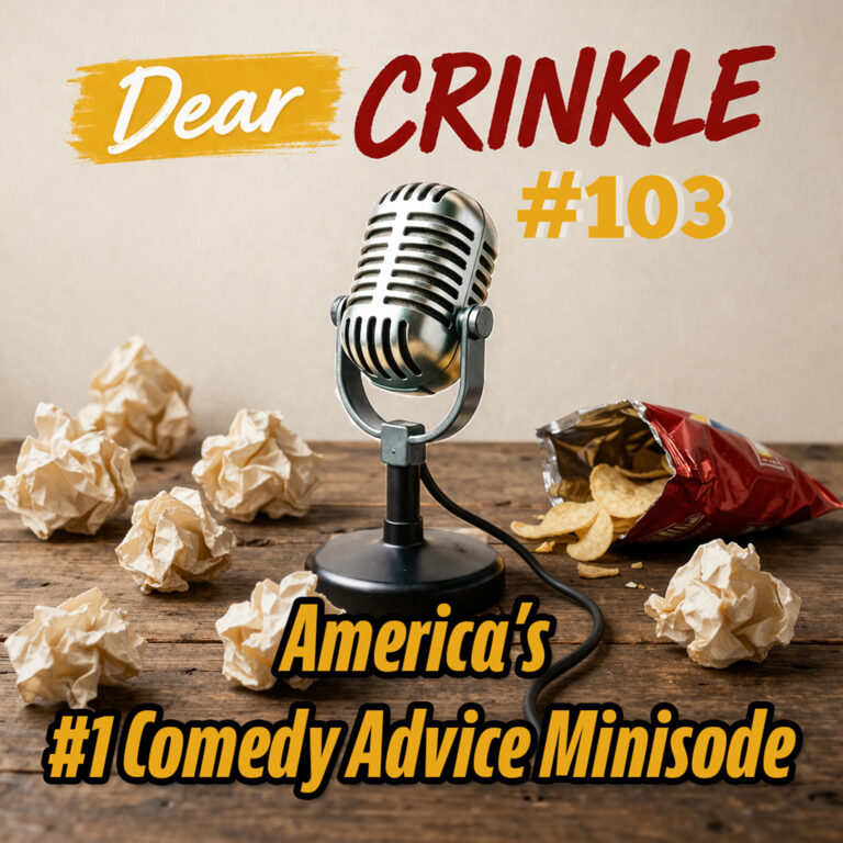 Dear Crinkle Episode 103: To tell or not to tell, Crappy Pappy, and the Scrotie Tote!